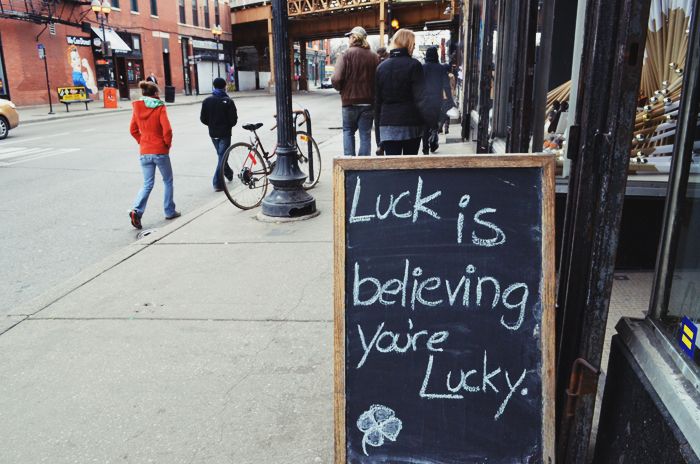 luck is believing you're lucky